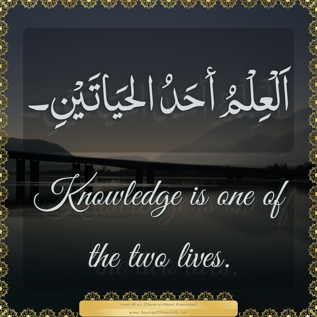 Knowledge is one of the two lives.